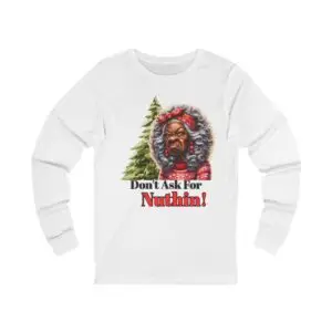 Long Sleeve Tee — “Don’t Ask for Nuthin’” Holiday Graphic