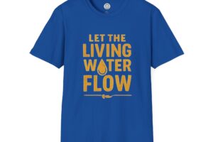 Let the Living Water Flow T-Shirt — Inspirational Faith Christian Tee